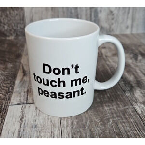 Funny Mug Don't Touch Me Peasant Microwave Dishwasher Safe Ceramic Coffee Humor
